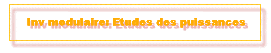 Inv modulaire: Etudes des puissances
